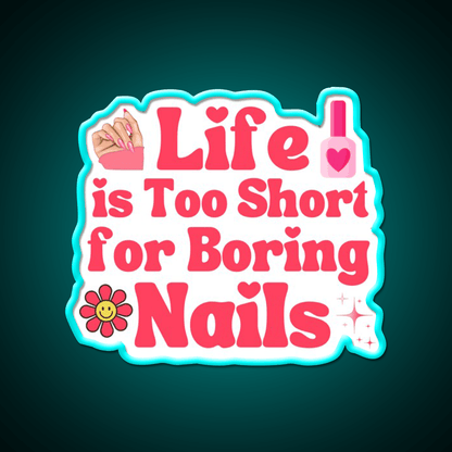 Life Is Too Short For Boring Nail Art Lover Nail Salon Led Neon Sign Rgb Color - Shineneon