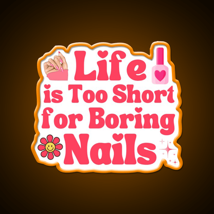 Life Is Too Short For Boring Nail Art Lover Nail Salon Led Neon Sign Rgb Color - Shineneon