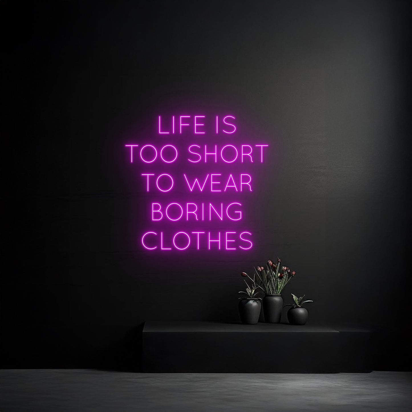 Life Is Too Short To Wear Boring Clothes Neon Sign