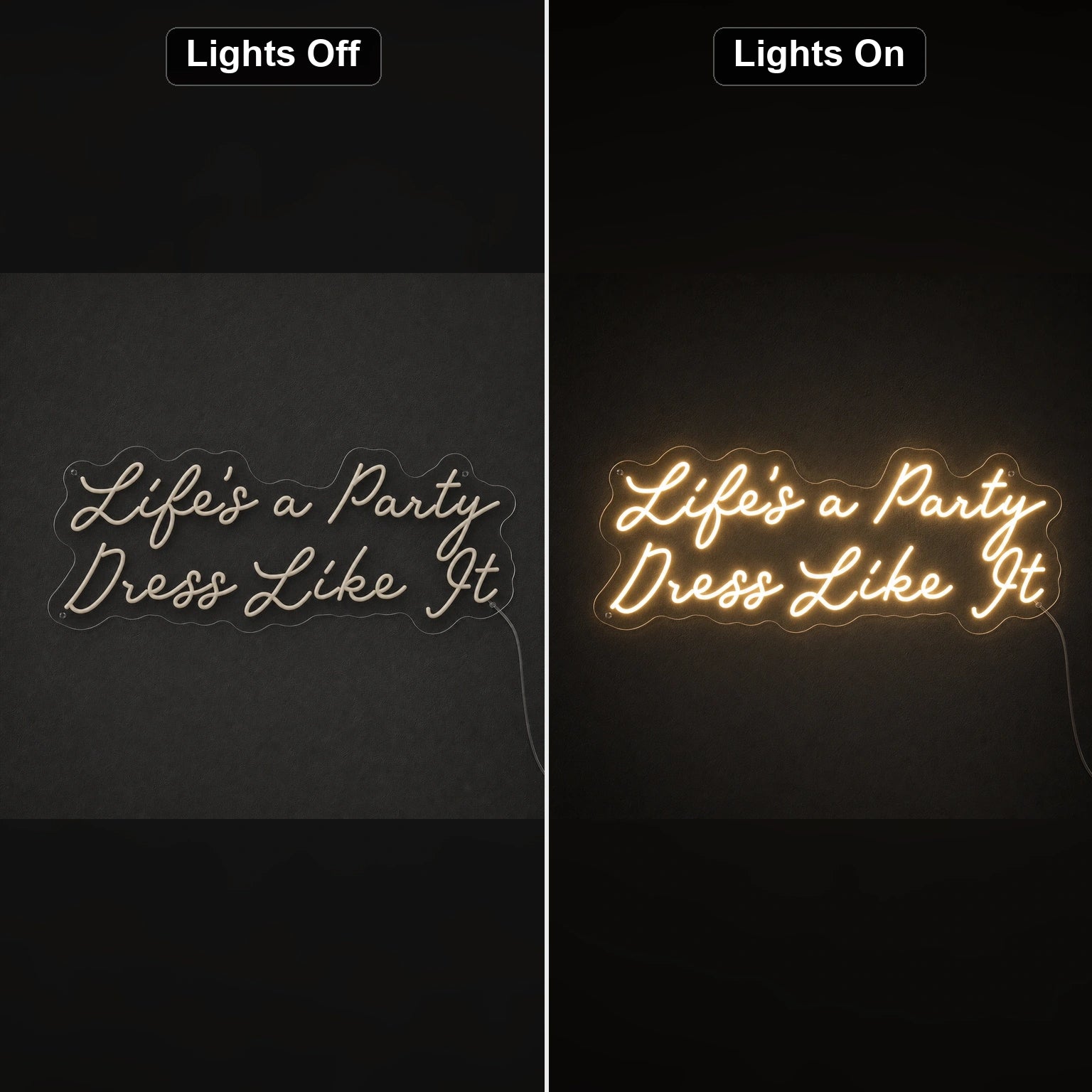 Life S A Party Dress Like It LED Neon Sign day and night comparison
