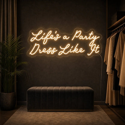 Life S A Party Dress Like It LED Neon Sign - Shineneon
