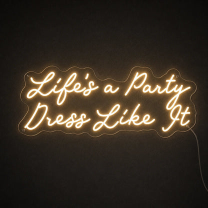 Life S A Party Dress Like It LED Neon Sign - Shineneon
