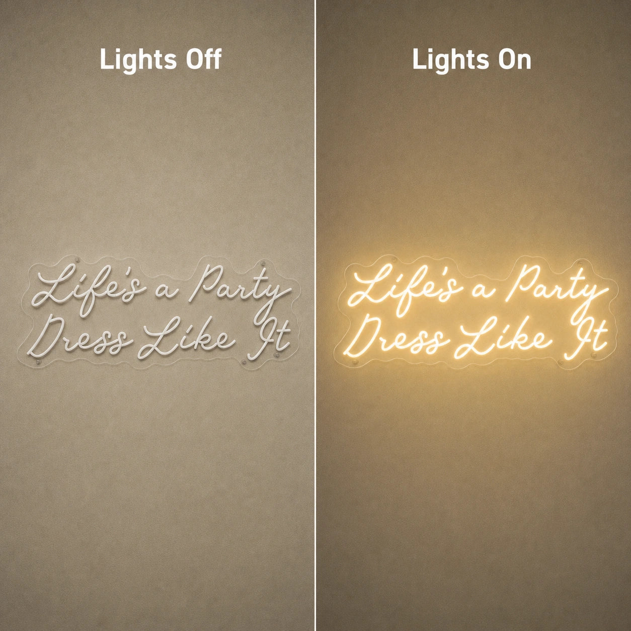 Life S A Party Dress Like It LED Neon Sign Home Garage Wall Decoration day and night comparison