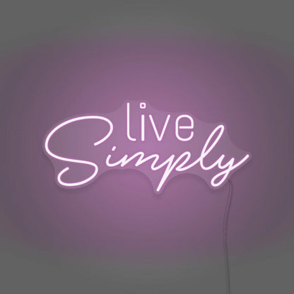 Live Simplys Writing Neon Sign Encouraging A Minimalist Life | Shineneon