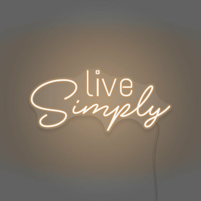 Live Simplys Writing Neon Sign Encouraging A Minimalist Life | Shineneon