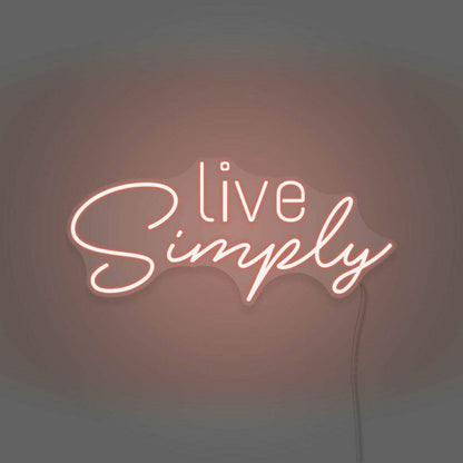 Live Simplys Writing Neon Sign Encouraging A Minimalist Life | Shineneon