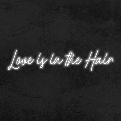 Love Is In Th Hair Led Neon Sign - Shineneon