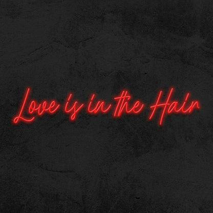Love Is In Th Hair Led Neon Sign - Shineneon