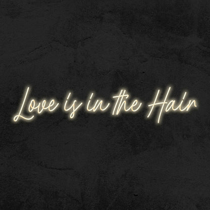 Love Is In Th Hair Led Neon Sign - Shineneon