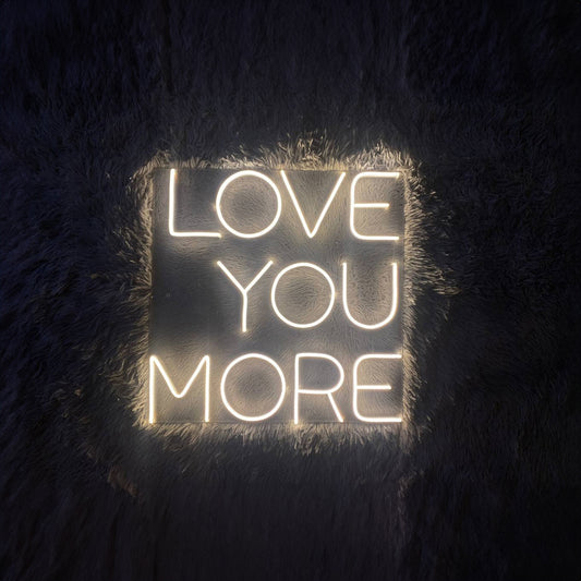 Love You More Neon Sign