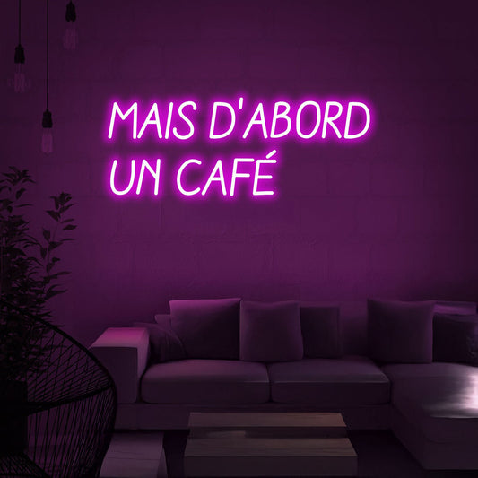 Mais D Abord Un Cafe But First A Cafe Led Neon Sign For Coffee Shop