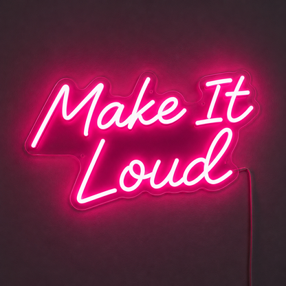 Make It Loud LED Neon Sign - 02 High-Converting Product Image