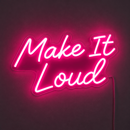 Make It Loud LED Neon Sign - Shineneon