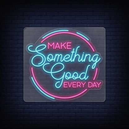 Make Something Good Every Day LED Neon Sign - 01 Original Product Image