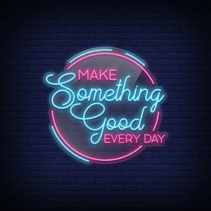 Make Something Good Every Day LED Neon Sign - Shineneon
