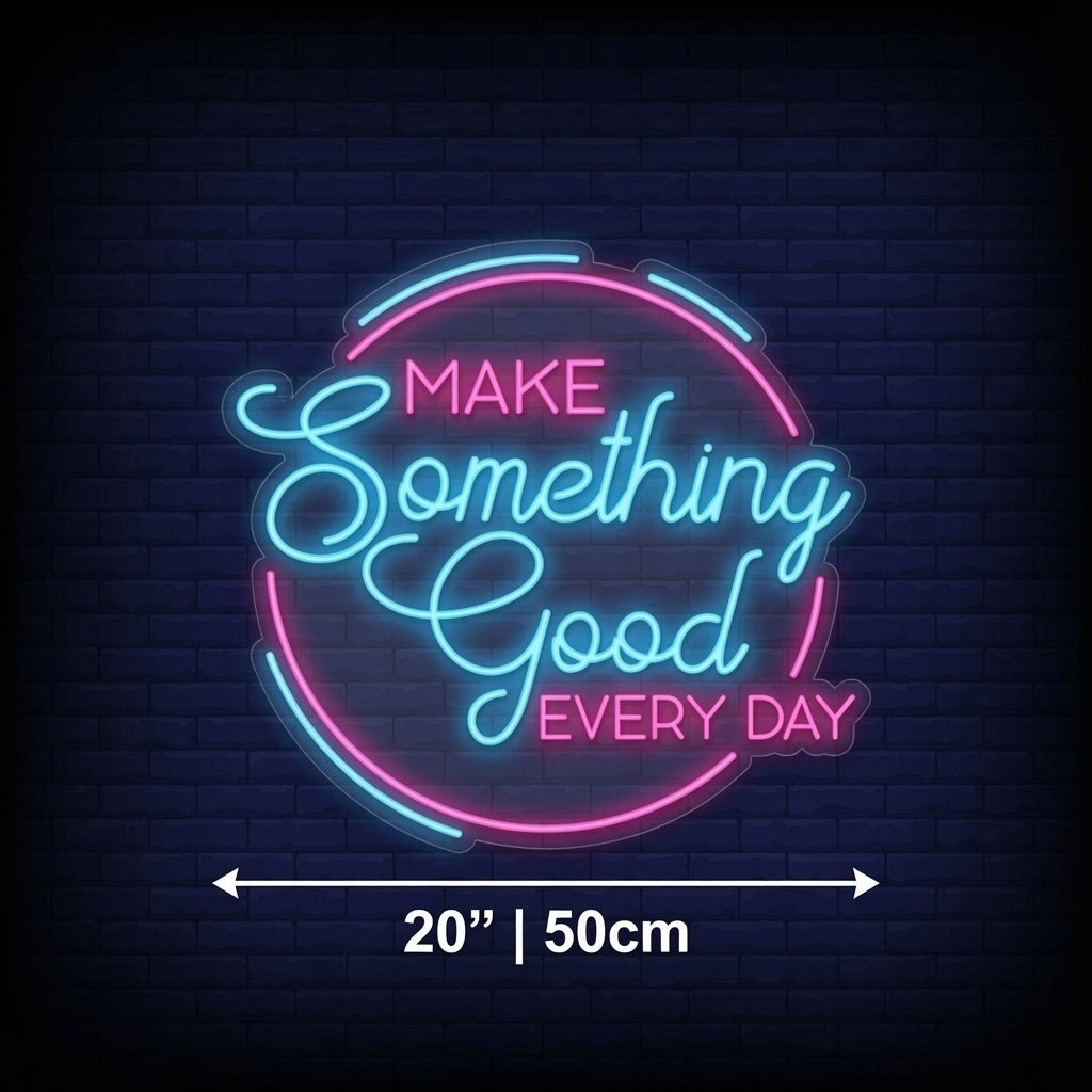 Make Something Good Every Day LED Neon Sign - Shineneon