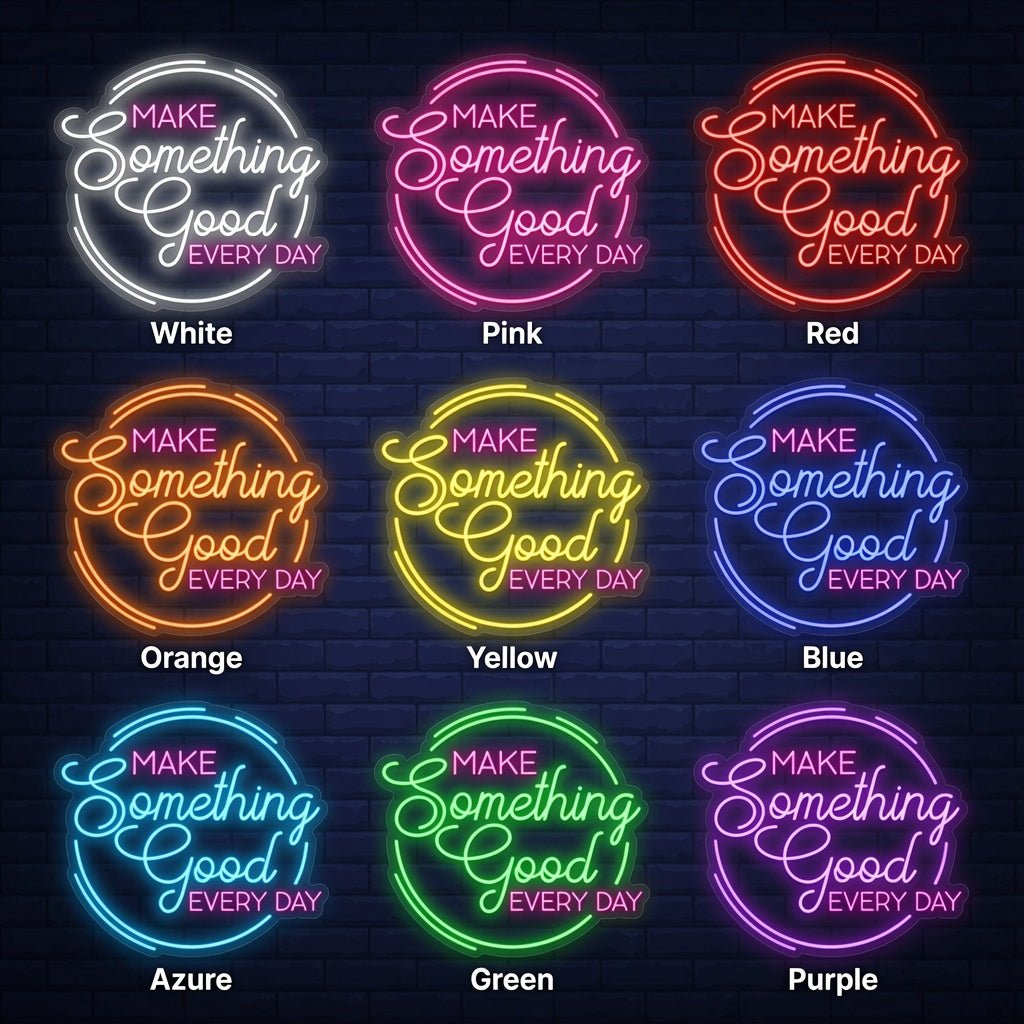 Make Something Good Every Day LED Neon Sign - Shineneon