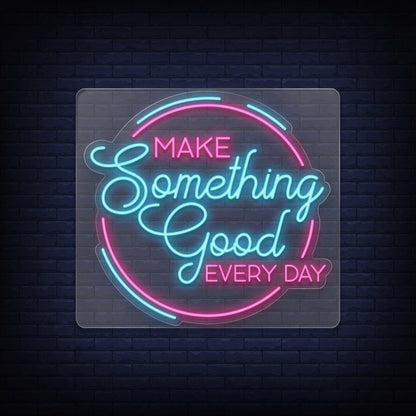 Make Something Good Every Day LED Neon Sign - Shineneon