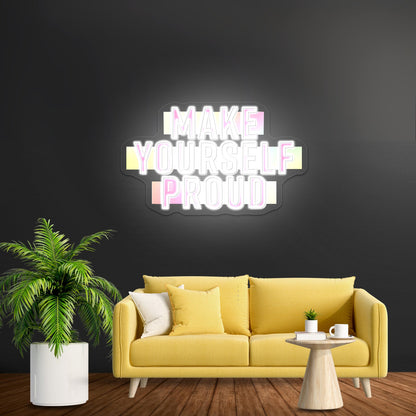 Make Yourself Proud Motivational Artwork Neon Sign For Sale - Shineneon