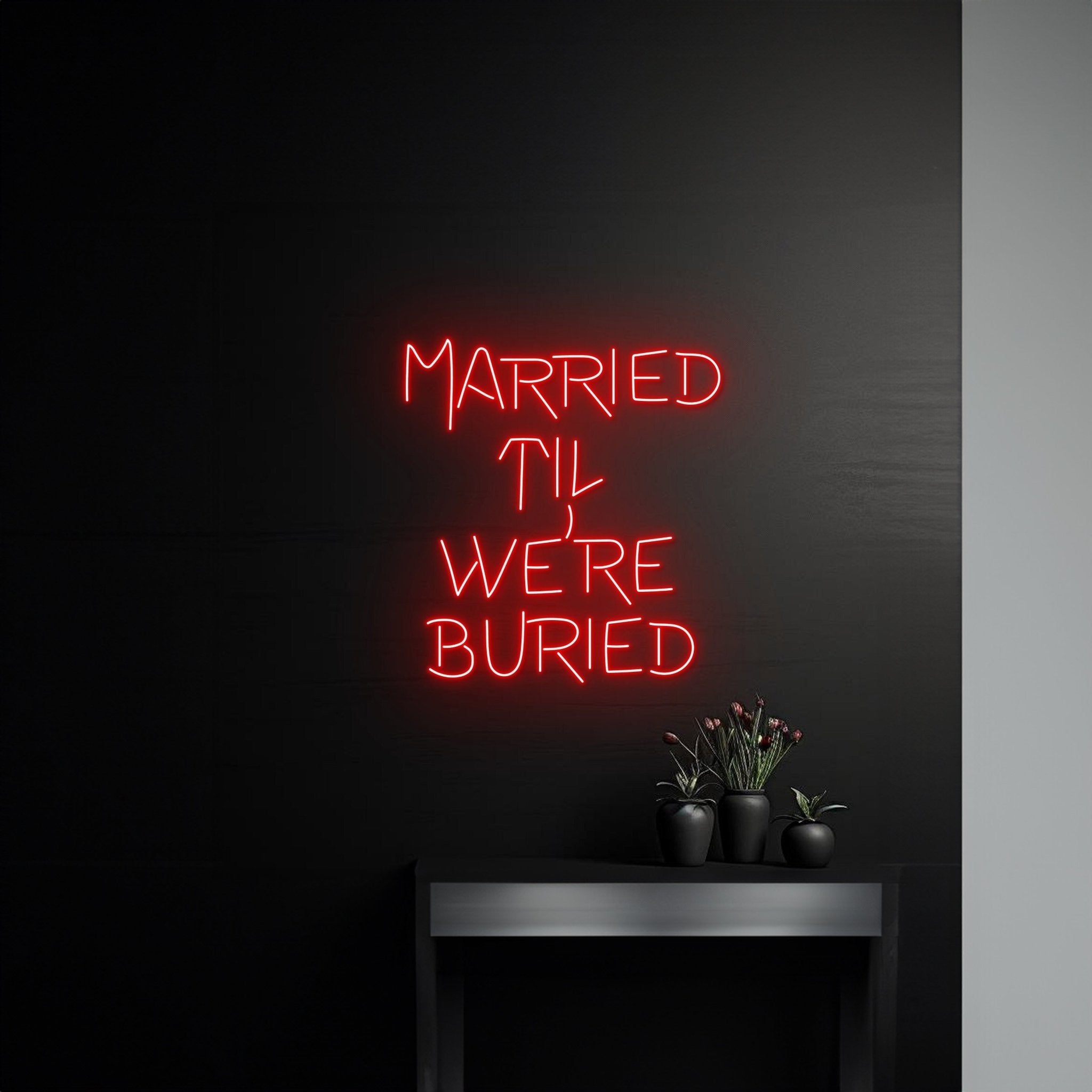 Married Til We Re Buried Neon Sign - Shineneon