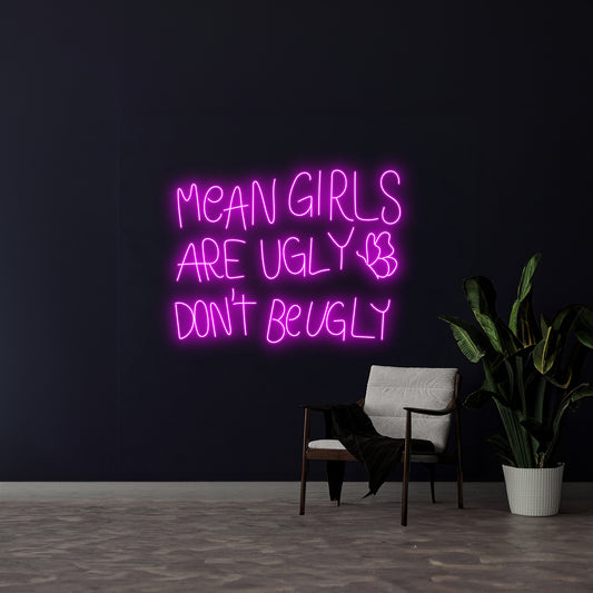 Mean Girls Are Ugly Dont Be Ugly Led Sign