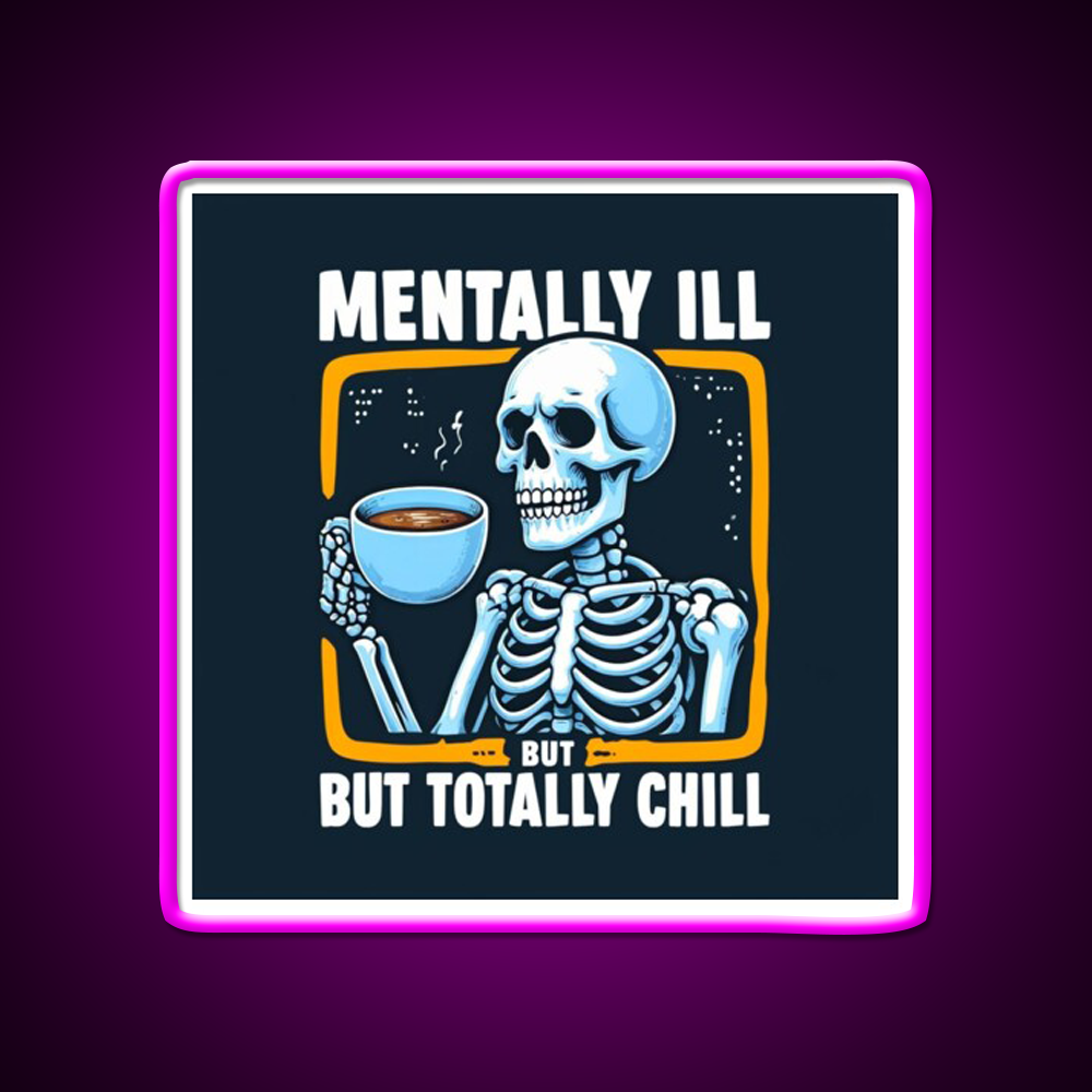 Mentally Ill But Totally Chill Skeleton Cafe Led Neon Sign Espresso Bar Art Rgb Color