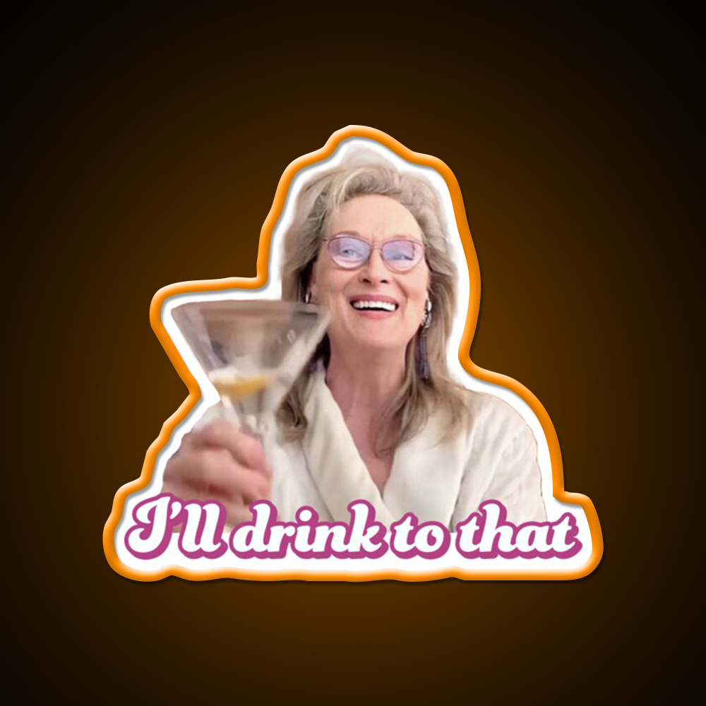 Meryl Streep Ill Drink To That Ladies Cocktail Bar Decor Led Neon Sign Rgb Color - LED neon sign view 6