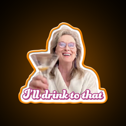 Meryl Streep Ill Drink To That Ladies Cocktail Bar Decor Led Neon Sign Rgb Color - LED neon sign view 6