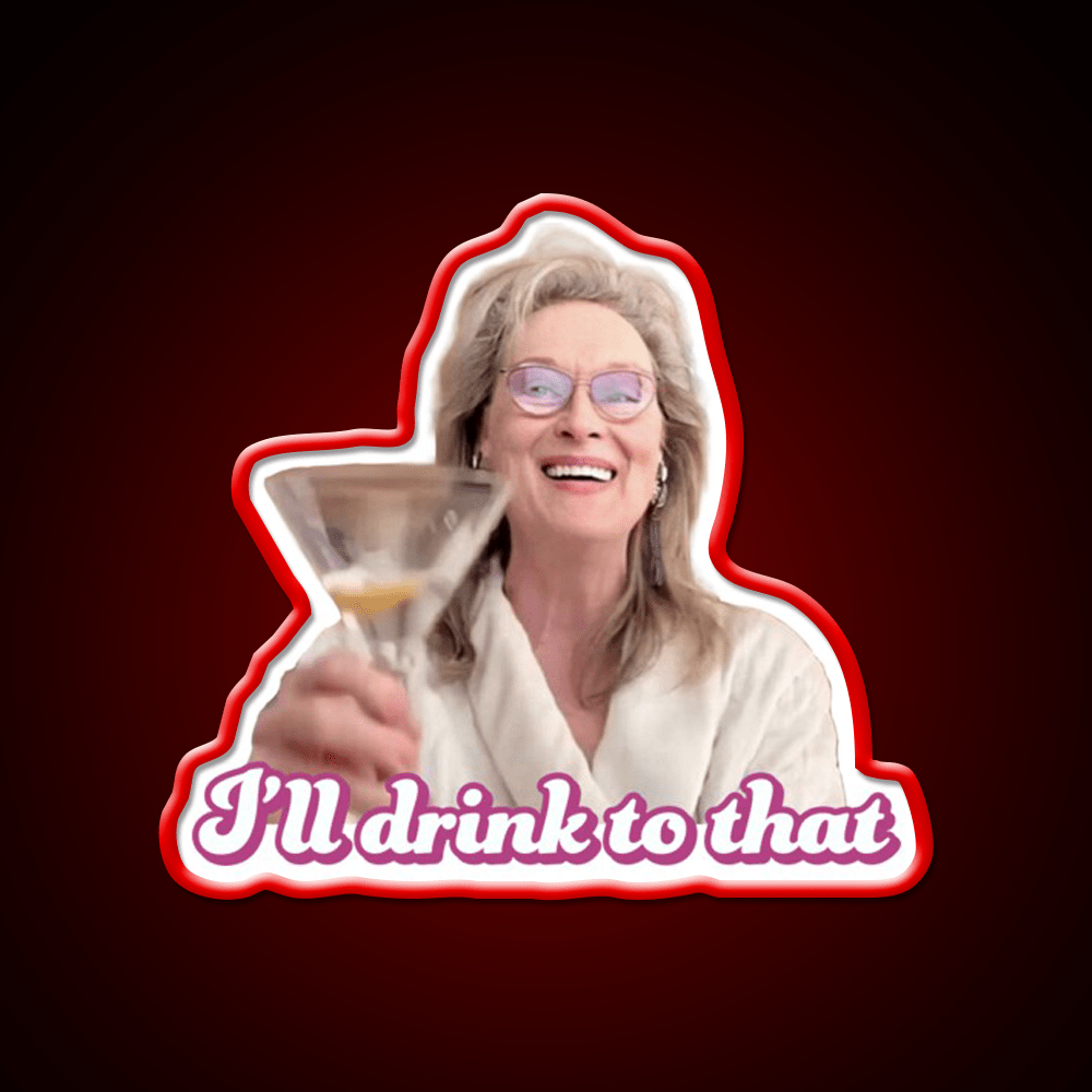Meryl Streep Ill Drink To That Ladies Cocktail Bar Decor Led Neon Sign Rgb Color - Shineneon