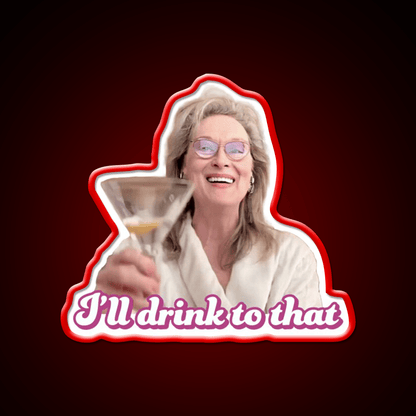 Meryl Streep Ill Drink To That Ladies Cocktail Bar Decor Led Neon Sign Rgb Color - Shineneon