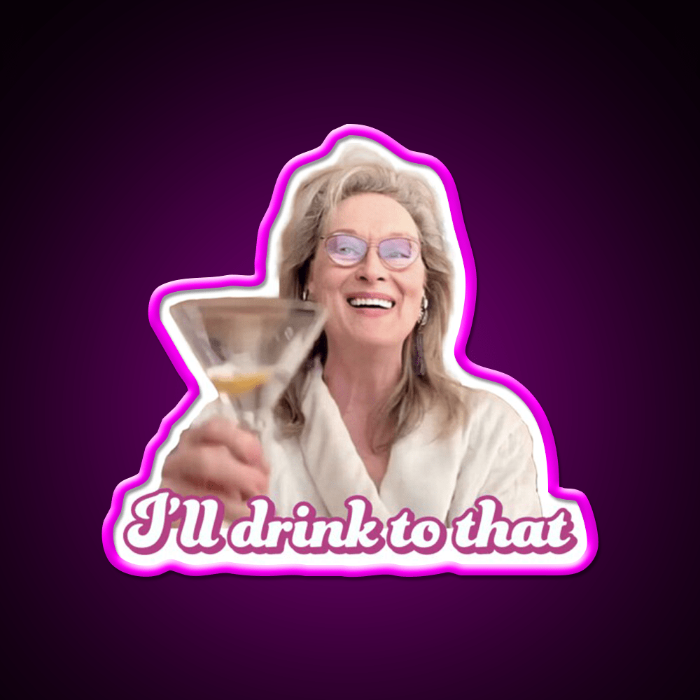Meryl Streep Ill Drink To That Ladies Cocktail Bar Decor Led Neon Sign Rgb Color - Shineneon