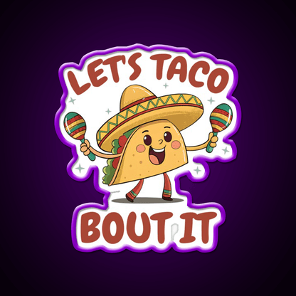 Mexican Food Lets Taco Bout It Lover Taco Taco Led Neon Sign Rgb Color - Shineneon