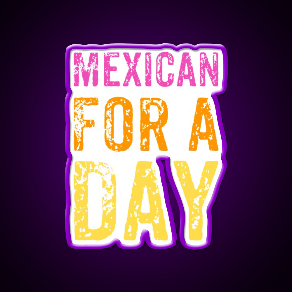 Mexican For A Day Cinco De Mayo Fiesta Party Drink Tequila Led Neon Sign Rgb Color - Shineneon
