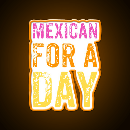 Mexican For A Day Cinco De Mayo Fiesta Party Drink Tequila Led Neon Sign Rgb Color - Shineneon