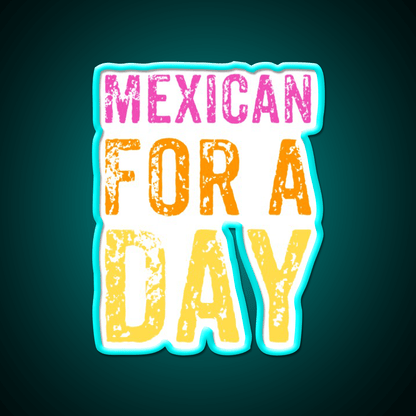 Mexican For A Day Cinco De Mayo Fiesta Party Drink Tequila Led Neon Sign Rgb Color - Shineneon