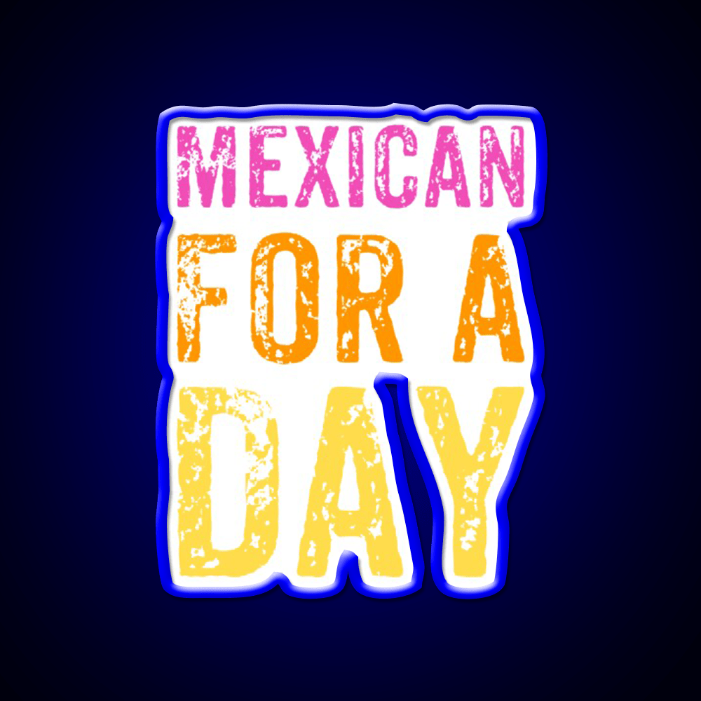 Mexican For A Day Cinco De Mayo Fiesta Party Drink Tequila Led Neon Sign Rgb Color - Shineneon