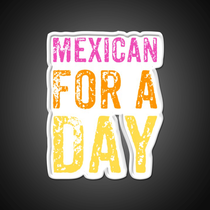Mexican For A Day Cinco De Mayo Fiesta Party Drink Tequila Led Neon Sign Rgb Color - Shineneon