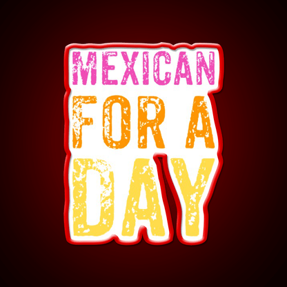 Mexican For A Day Cinco De Mayo Fiesta Party Drink Tequila Led Neon Sign Rgb Color - Shineneon