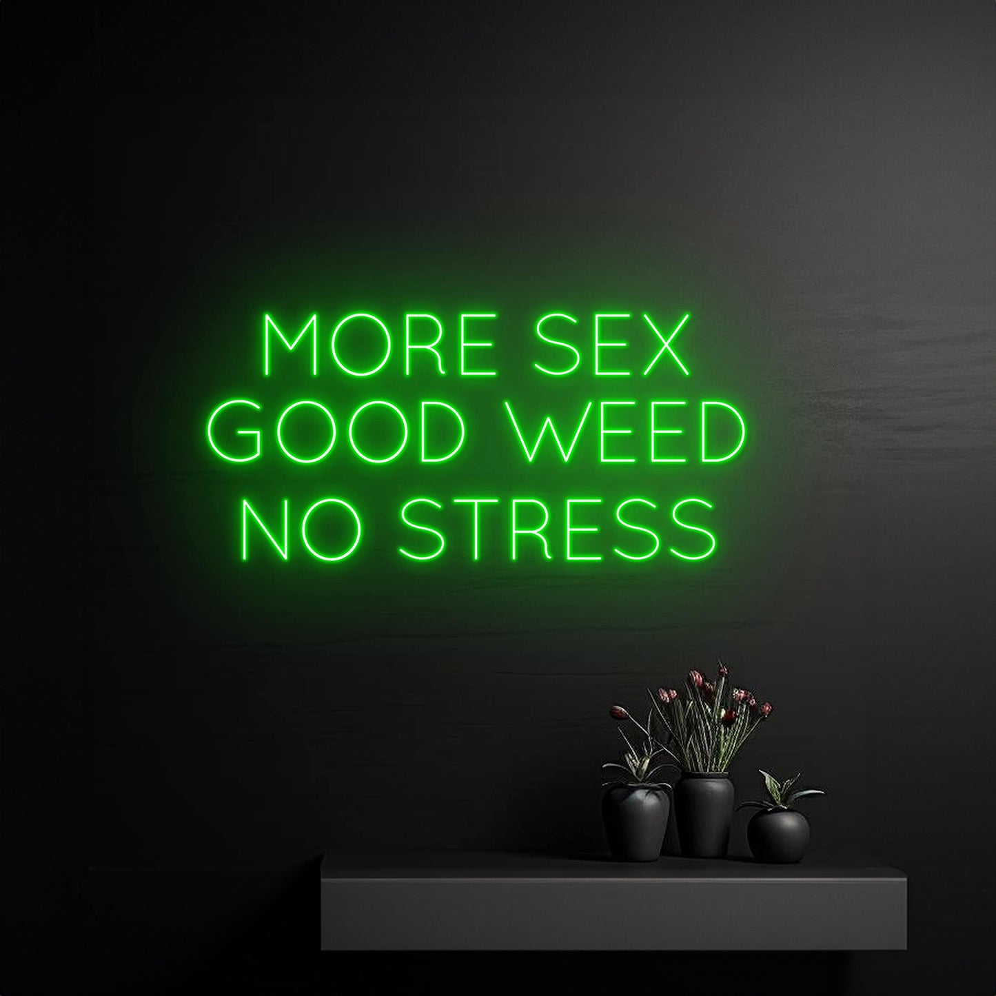 More Sex Good Weed No Stress Neon Sign