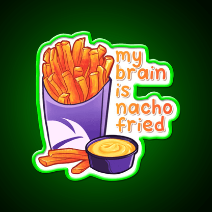 My Brain Is Nacho Fried Fast Food Led Neon Sign For Burger Place Rgb Color - Shineneon