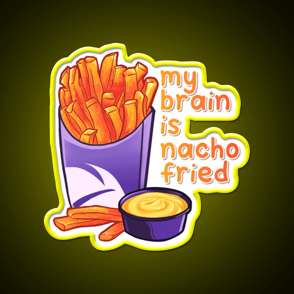 My Brain Is Nacho Fried Fast Food Led Neon Sign For Burger Place Rgb Color - Shineneon