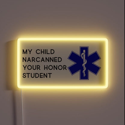 My Child Narcanned Your Honor Student Decal Rgb Led Neon Sign