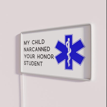 My Child Narcanned Your Honor Student Decal Rgb Led Neon Sign