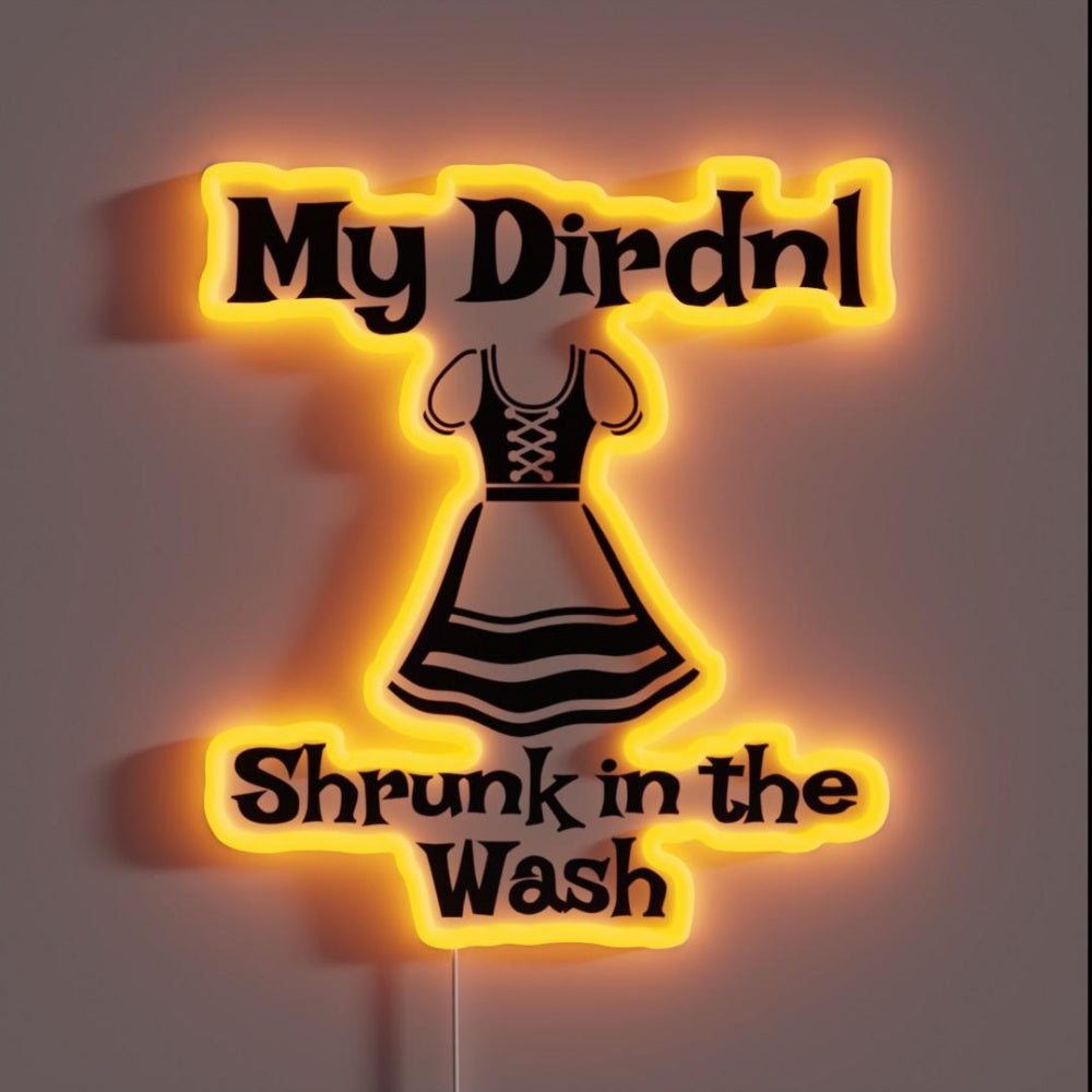 My Dirndol Shrunk In The Fast Funny Oktoberfest Rgb Led Neon Sign