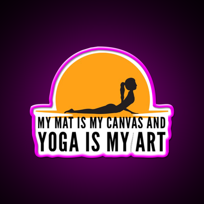 My Mat Is My Canvas And Yoga Is My Art Sunset Yoga Led Neon Sign Rgb Color