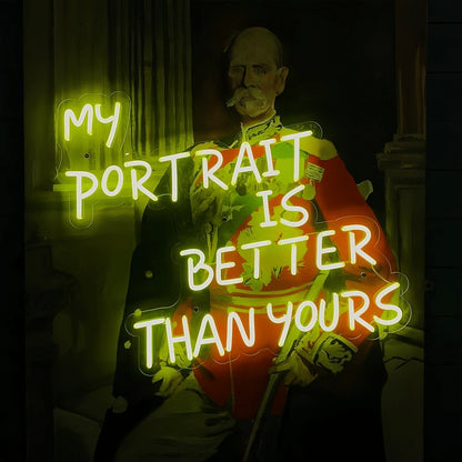 My Portrait Is Better Than Yours Illuminate Your Pride Neon Sign | Shineneon