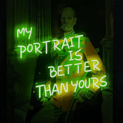 My Portrait Is Better Than Yours Illuminate Your Pride Neon Sign | Shineneon