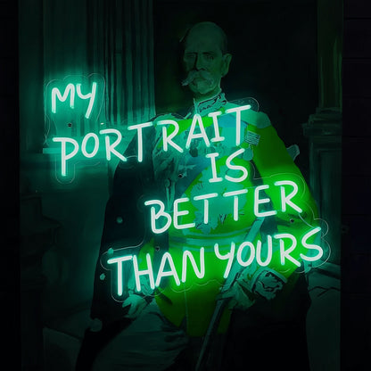 My Portrait Is Better Than Yours Illuminate Your Pride Neon Sign | Shineneon