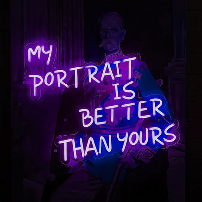 My Portrait Is Better Than Yours Illuminate Your Pride Neon Sign | Shineneon
