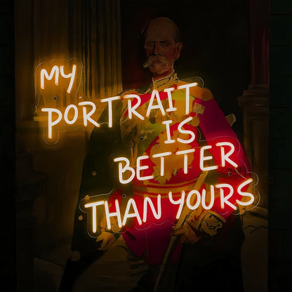 My Portrait Is Better Than Yours Illuminate Your Pride Neon Sign | Shineneon